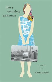 Like a complete unknown : a novel cover image