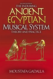 The Enduring Ancient Egyptian Musical System : Theory and Practice cover image