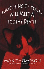 The psychokitty speaks out: something of yours will meet a toothy death cover image