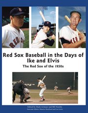 Red sox baseball in the days of ike and elvis: the red sox of the 1950s cover image