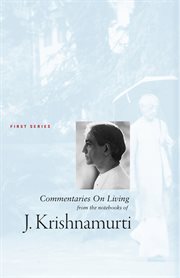 Commentaries on living : from the notebooks of J. Krishnamurti. First series cover image