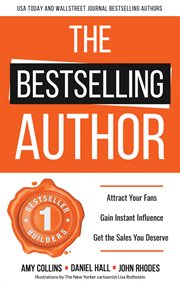The bestselling author : attract your fans, gain instant influence, get the sales you deserve cover image