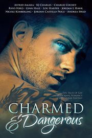 Charmed and dangerous. Ten Tales of Gay Paranormal Romance and Urban Fantasy cover image