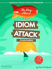 Idiom attack 1: the day ahead - flashcards for everyday living, volume 1 : The Day Ahead cover image
