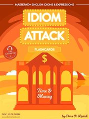 Idiom attack 2: time & money - flashcards for doing business, volume 7 : Time & Money cover image
