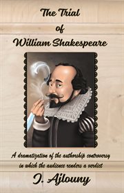 The trial of william shakespeare. A dramatization of the authorship controversy in which the audience renders a verdict cover image