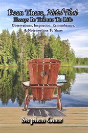 Been there, noted that. Essays In Tribute To Life: Observations, Inspiration, Remembrance, & Noteworthies To Share cover image