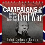 Campaigns of the civil war, volume 4. The Army Under Pope cover image