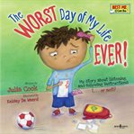 The worst day of my life ever! : [my story of listening and following instructions ... or not!] cover image
