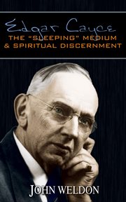 Edgar Cayce: The "sleeping" Medium & Spiritual Discernment cover image
