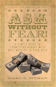 Ask Without Fear! : A Simple Guide to Connecting Donors With What Matters to Them Most cover image