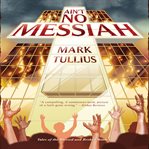 Ain't no messiah. A Novel cover image