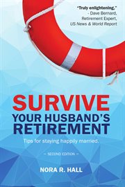 Survive Your Husband's Retirement : Tips on Staying Happily Married in Retirement cover image