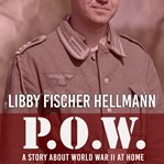 P.o.w.. A Story About World War II At Home cover image