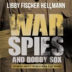 War, spies, and bobby sox : stories about World War II at home cover image