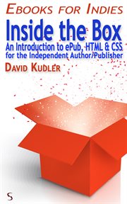 Inside the box. An Introduction to ePub, HTML & CSS for the Independent Author/Publisher (Self-Publishing & Ebook cover image