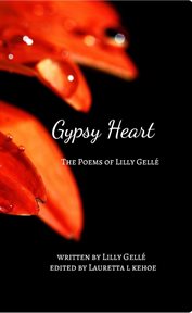 Gypsy heart. The Poems of Lilly Gellé cover image