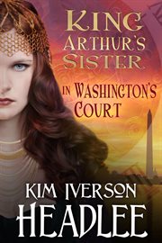 King Arthur's Sister in Washington's Court cover image