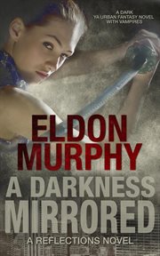 A darkness mirrored: a dark ya urban fantasy novel with vampires cover image