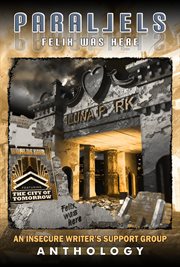 Parallels: felix was here. An Insecure Writer's Support Group Anthology cover image