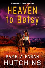 Heaven to Betsy : Emily Bernal Mystery cover image