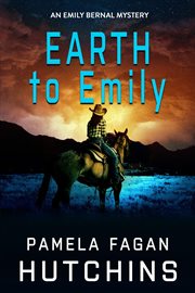 Earth to Emily : Emily Bernal Mystery cover image