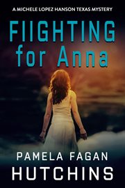 Fighting for Anna : Michele Lopez Hanson Mystery cover image