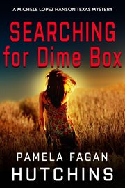 Searching for Dime Box : Michele Lopez Hanson Mystery cover image