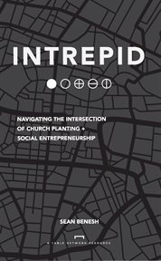 Intrepid : Navigating the Intersection of Church Planting + Social Entrepreneurship cover image