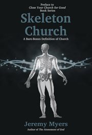 Skeleton church: a bare-bones definition of church. Books #0 cover image