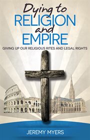 Dying to religion and empire: giving up our religious rites and legal rights cover image