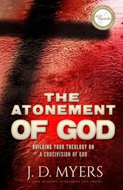 The atonement of god: building your theology on a crucivision of god cover image