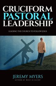 Cruciform pastoral leadership: leading the church to follow jesus cover image