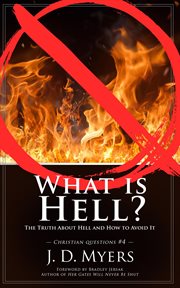 What is hell? the truth about hell and how to avoid it cover image