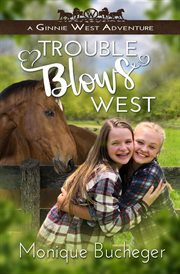 Trouble blows west: a ginnie west adventure cover image
