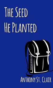 The seed he planted : Rucksack Universe cover image