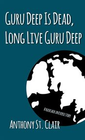 Guru deep is dead, long live guru deep: a rucksack universe story cover image
