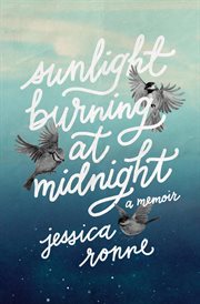 Sunlight burning at midnight : a memoir cover image