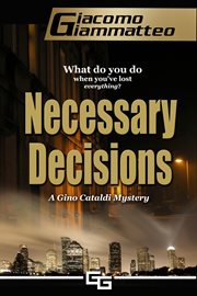 Necessary decisions. A Gino Cataldi Mystery cover image