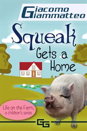 Life on the farm for kids, volume iv. Squeak Gets a Home cover image