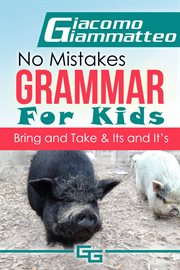 No mistakes grammar for kids, volume iii. Bring and Take & It's and Its cover image