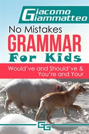 No mistakes grammar for kids, volume iv. Would've and Should've & You're and Your cover image
