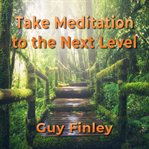 Take meditation to the next level cover image