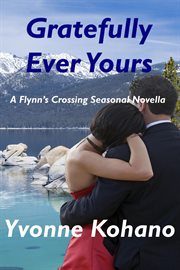 Gratefully ever yours: a flynn's crossing seasonal novella : A Flynn's Crossing Seasonal Novella cover image