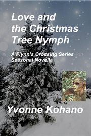 Love and the christmas tree nymph: a flynn's crossing seasonal novella : A Flynn's Crossing Seasonal Novella cover image