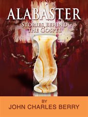 Alabaster : Stories Behind the Gospel cover image