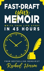 Fast-draft your memoir : write your life story in 45 hours cover image