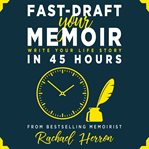Fast-draft your memoir. Write Your Life Story in 45 Hours cover image