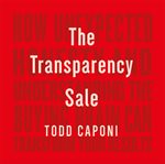 The transparency sale. How Unexpected Honesty and Understanding the Buying Brain Can Transform Your Results cover image