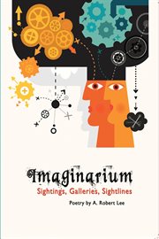 Imaginarium Sightings, Galleries, Sightlines, Poetry by A. Robert Lee cover image